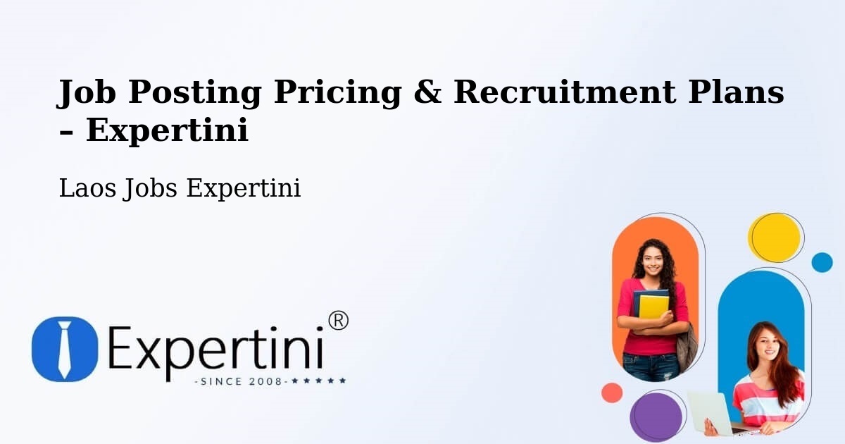Job Posting Pricing & Recruitment Plans – Sainyabuli - Sainyabuli, Laos Jobs Expertini